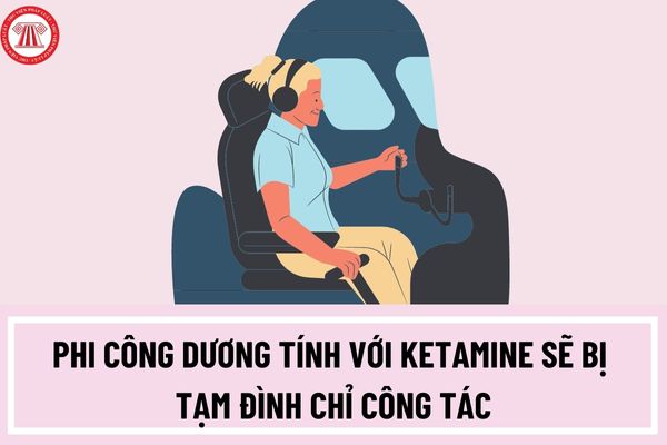 Phi công dương tính với ketamine sẽ bị tạm đình chỉ công tác? Ketamine có phải là chất ma túy không?