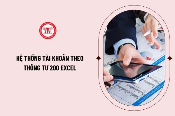 Hệ thống tài khoản theo Thông tư 200 Excel đầy đủ, chi tiết? Tải hệ thống tài khoản theo Thông tư 200 Excel ở đâu?