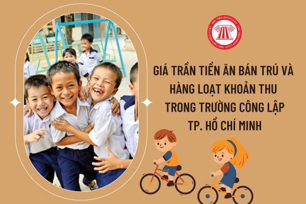 Thành phố Hồ Chí Minh quy định giá trần tiền ăn bán trú và hàng loạt khoản thu trong trường công lập năm học 2023-2024?