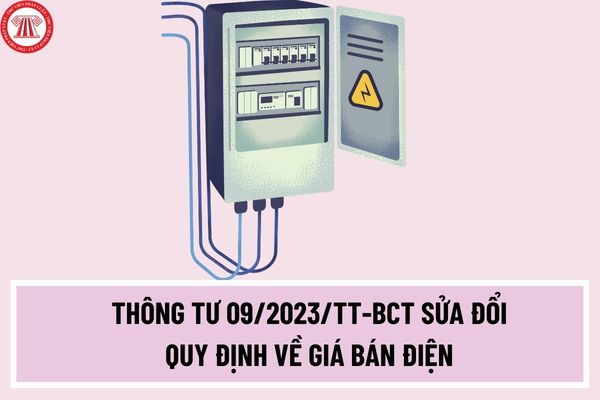 Thông tư 09/2023/TT-BCT sửa đổi quy định về giá bán điện tại Thông tư 16/2014/TT-BCT và Thông tư 25/2018/TT-BCT như thế nào?