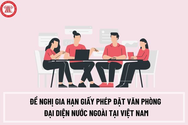 Hồ sơ đề nghị gia hạn Giấy phép đặt văn phòng đại diện nước ngoài tại Việt Nam của doanh nghiệp bảo hiểm gồm những gì?