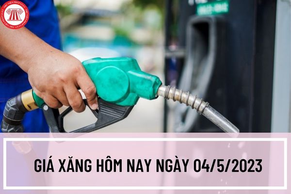 Giá xăng hôm nay ngày 04/5/2023: Giá xăng dầu đồng loạt giảm? Giá xăng giảm hơn 1.000 đồng/lít?