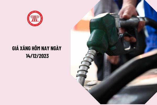Giá xăng hôm nay ngày 14/12/2023: Giá xăng giảm mạnh xuống khoảng 20.000 đồng/lít? Giá xăng dầu tiếp tục giảm?