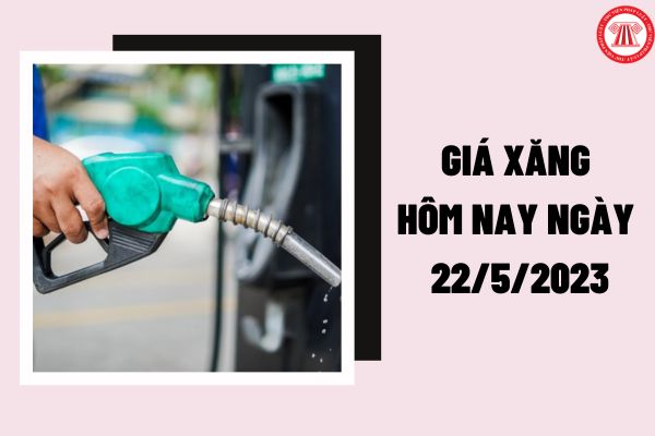 Giá xăng hôm nay ngày 22/5/2023: Xăng dầu đồng loạt tăng? Giá xăng tăng 500 đồng/lít có đúng không?