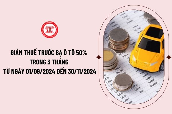 Chính thức chốt giảm thuế trước bạ ô tô 50% trong 3 tháng từ ngày 01/09/2024 đến 30/11/2024?