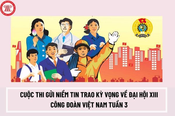 Bộ câu hỏi cuộc thi Gửi niềm tin trao kỳ vọng về Đại hội XIII Công đoàn Việt Nam năm 2023 kèm đáp án trắc nghiệm, tự luận các tuần (cập nhật tuần 3)?