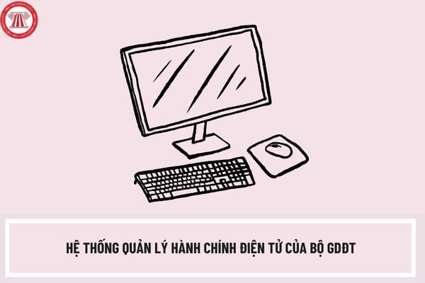 Hệ thống Quản lý hành chính điện tử của Bộ GDĐT có địa chỉ web là gì? Trách nhiệm đối với công tác văn thư, lưu trữ ra sao?