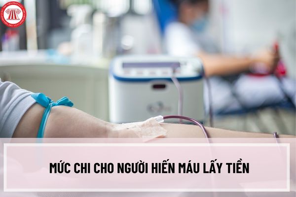 Hiến máu được bao nhiêu tiền? Mức chi cho người hiến máu lấy tiền mới nhất năm 2023 theo Thông tư 15/2023/TT-BYT là bao nhiêu?