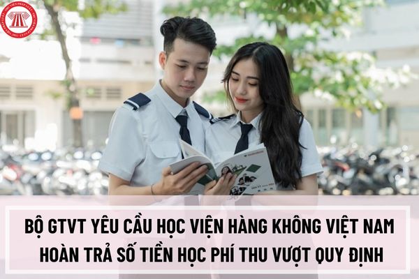 Bộ GTVT yêu cầu Học viện Hàng không Việt Nam hoàn trả số tiền học phí thu vượt quy định tạm tính 56 tỉ đồng?