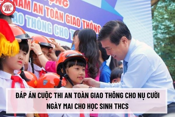 Đáp án Cuộc thi an toàn giao thông cho nụ cười ngày mai năm học 2023-2024 cho học sinh THCS (trắc nghiệm và tự luận)?