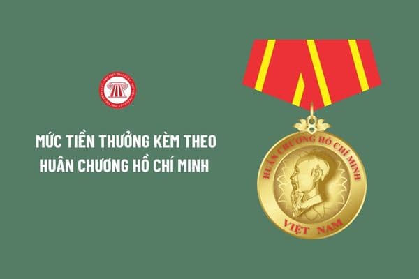 Mức tiền thưởng kèm theo Huân chương Hồ Chí Minh sau ngày 01/7/2024 theo Nghị định 73/2024/NĐ-CP là bao nhiêu?