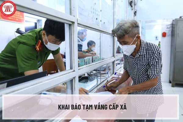 Thủ tục khai báo tạm vắng cấp xã mới nhất được thực hiện như thế nào? Hồ sơ khai báo tạm vắng bao gồm những gì?