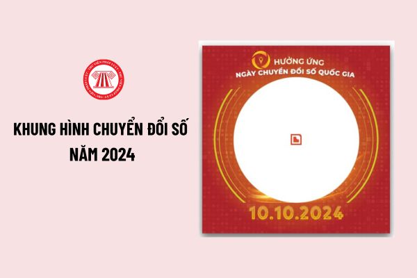 Khung hình chuyển đổi số 2024? Tải khung hình chuyển đổi quốc gia năm 2024 nhanh chóng ở đâu?