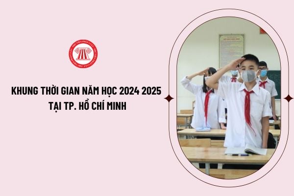 Khung thời gian năm học 2024 2025 tại TP. Hồ Chí Minh chính thức? Ngày đi học lại chính thức của học sinh TP.HCM?