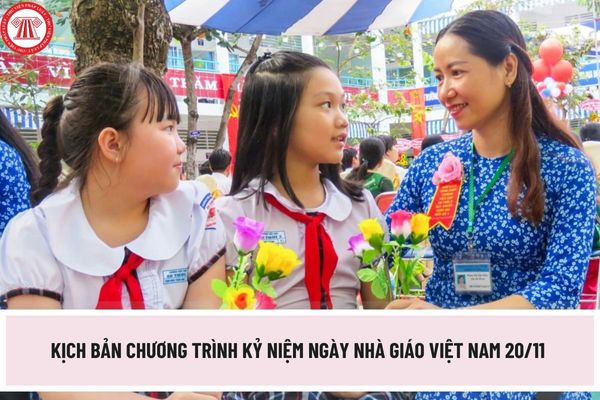 Kịch bản chương trình kỷ niệm ngày Nhà giáo Việt Nam 20/11 năm học 2023-2024 như thế nào? Tải mẫu kịch bản ở đâu?