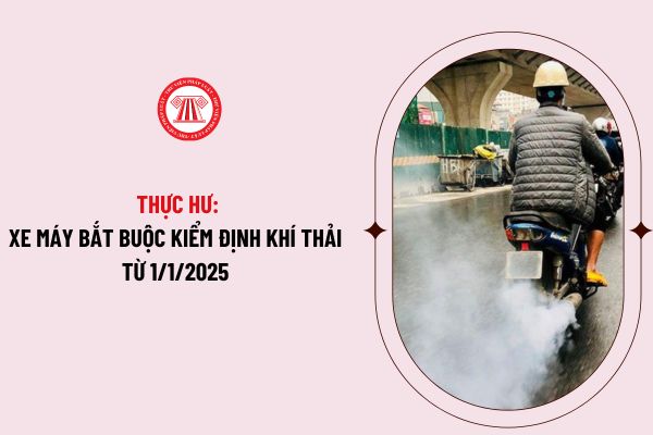 Thực hư việc xe máy bắt buộc kiểm định khí thải từ 1/1/2025 thì mới đủ điều kiện tham gia giao thông đường bộ?