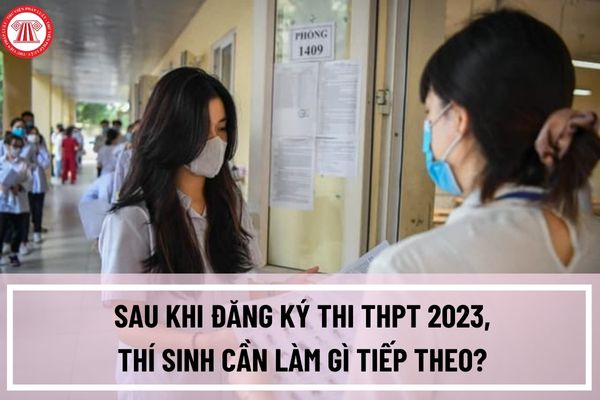 Sau khi đăng ký thi THPT 2023, thí sinh cần làm gì tiếp theo? Các mốc thời gian cần lưu ý sau khi đăng ký thi THPT 2023?