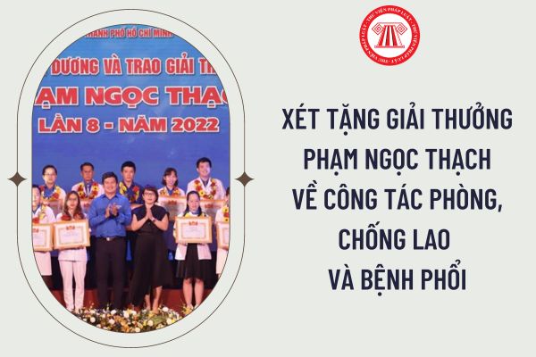 Thủ tục xét tặng Giải thưởng Phạm Ngọc Thạch về công tác phòng, chống lao và bệnh phổi mới nhất như thế nào?