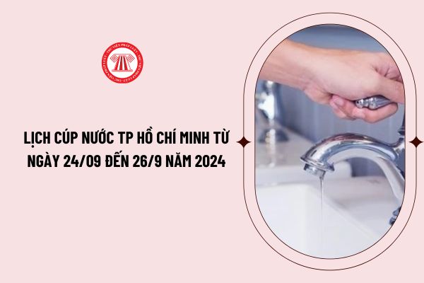 Lịch cúp nước TP Hồ Chí Minh từ ngày 24/09 đến 26/9 năm 2024? Nhiều quận tại TP Hồ Chí Minh bị cúp nước? 