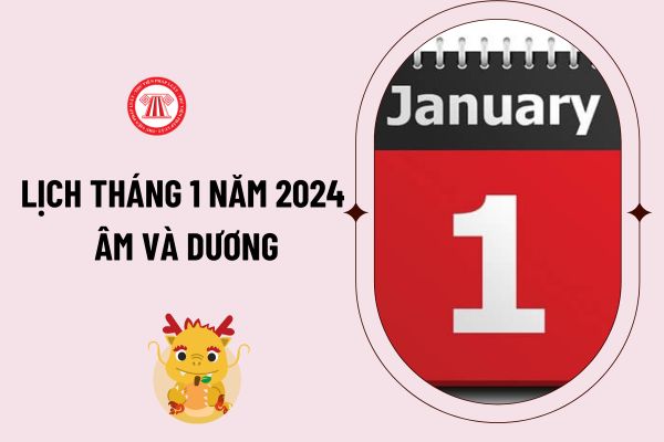 Lịch tháng 1 năm 2024 Âm và Dương chi tiết như thế nào? Tháng 12 Âm lịch rơi vào ngày nào của tháng 1/2024 dương lịch?