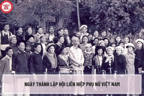 Ngày thành lập Hội Liên hiệp Phụ nữ Việt Nam là ngày bao nhiêu? Năm 2023 là kỷ niệm bao nhiêu năm thành lập Hội Liên hiệp Phụ nữ Việt Nam?