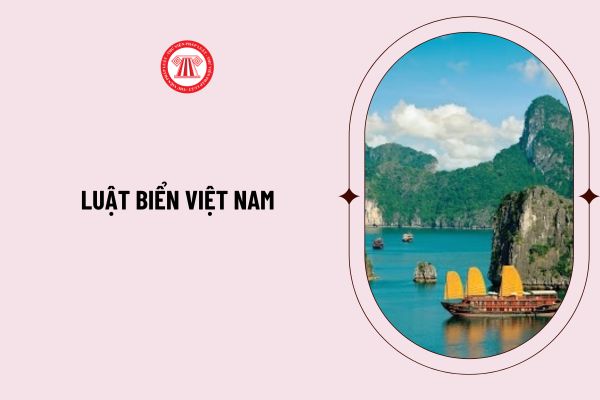 Luật biển Việt Nam được Quốc hội nước ta phê chuẩn vào ngày, tháng, năm nào? Luật biển Việt Nam có hiệu lực thi hành khi nào?