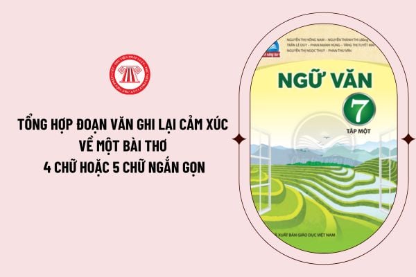 Tổng hợp đoạn văn ghi lại cảm xúc về một bài thơ 4 chữ hoặc 5 chữ ngắn gọn, chọn lọc? Yêu cầu cần đạt về đọc hiểu và viết của học sinh lớp 7?