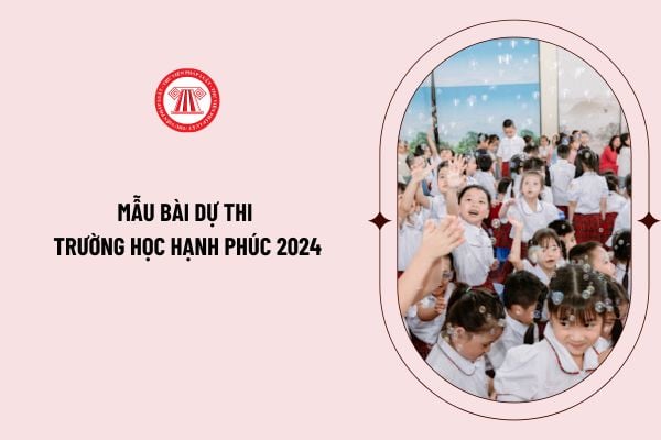 Mẫu bài dự thi trường học hạnh phúc 2024 cập nhật mẫu mới? Chia sẻ kỷ niệm đáng nhớ xung quanh bạn bè, thầy cô, trong học tập, ngôi trường em đang học?