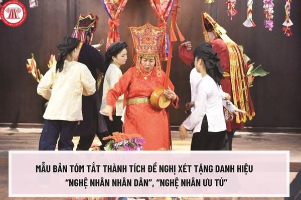 Mẫu bản tóm tắt thành tích đề nghị xét tặng danh hiệu  “Nghệ nhân nhân dân”, “Nghệ nhân ưu tú” trong lĩnh vực di sản văn hóa phi vật thể như thế nào?