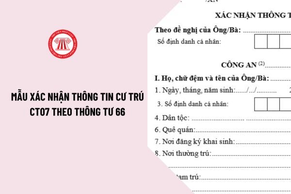 Mẫu xác nhận thông tin cư trú CT07 theo Thông tư 66 do Bộ Công An ban hành được sử dụng vào năm 2024 đúng không?