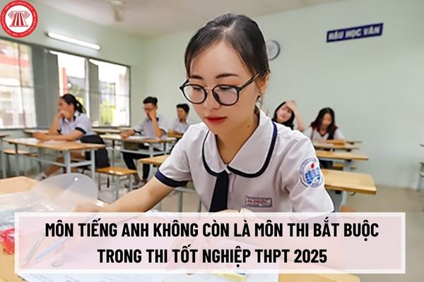 Chính thức môn Tiếng Anh không còn là môn thi bắt buộc trong thi tốt nghiệp THPT 2025? Thí sinh phải thi bao nhiêu môn bắt buộc?