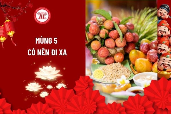 Mùng 5 có nên đi xa không? Có nên xuất hành mùng 5 hay không? Tại sao mùng 5 Tết không được ra đường?