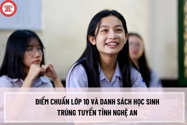 Điểm chuẩn lớp 10 và danh sách học sinh trúng tuyển tỉnh Nghệ An tất cả các trường THPT năm học 2023-2024?