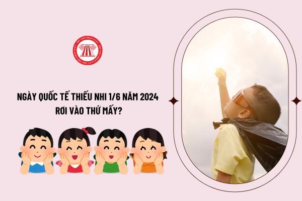 Ngày quốc tế thiếu nhi 1/6 năm 2024 rơi vào thứ mấy? Những hoạt động chính nào được tổ chức trong tháng hành động vì trẻ em 2024?