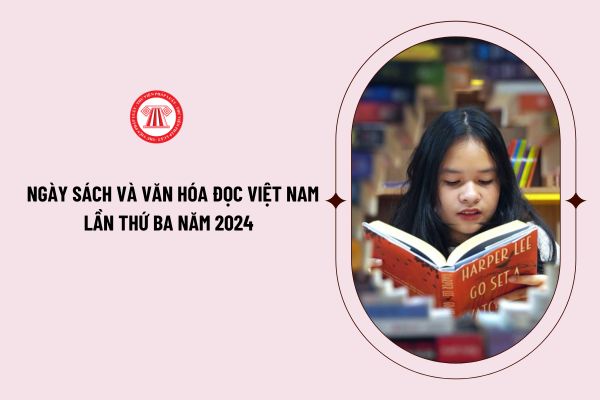 Thời gian tổ chức Ngày Sách và Văn hóa đọc Việt Nam lần thứ ba năm 2024 như thế nào? Cách thức tổ chức các hoạt động trong ngày sách ra sao? 