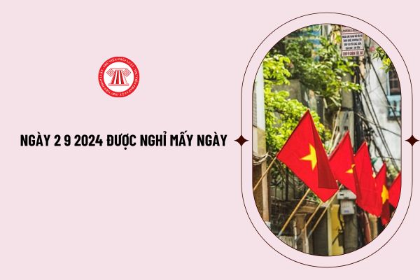 Ngày 2 9 2024 được nghỉ mấy ngày? Ngày Quốc khánh 2 9 năm 2024 được nghỉ 3 hay 4 hay 2 ngày?