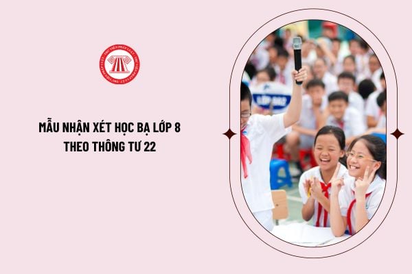 Mẫu nhận xét học bạ lớp 8 theo Thông tư 22 mới nhất năm 2024 như thế nào? Tải mẫu nhận xét học bạ lớp 8 ở đâu?