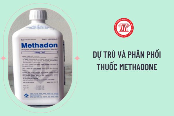 Thủ tục dự trù và phân phối thuốc Methadone thuộc thẩm quyền quản lý của Bộ Y tế và Sở Y tế các tỉnh thành phố như thế nào?