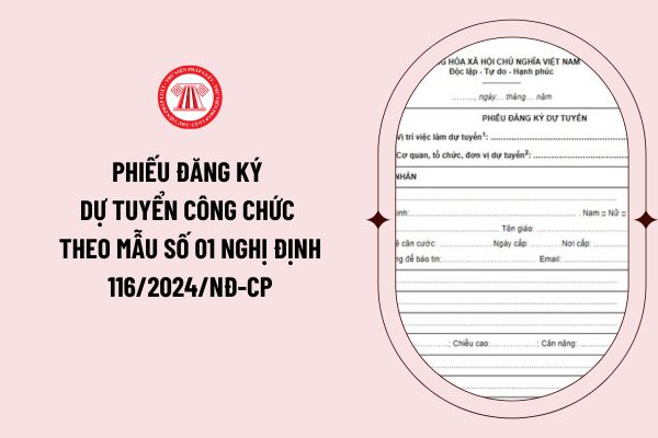 Mẫu phiếu đăng ký dự tuyển công chức 2024 mới nhất theo mẫu số 01 Nghị định 116/2024/NĐ-CP? 