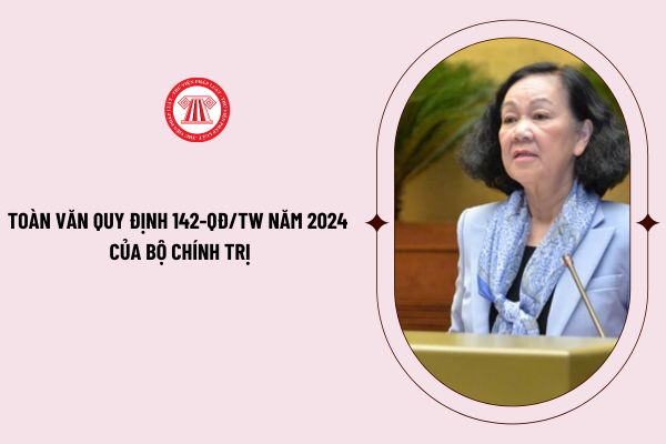 Toàn văn Quy định 142-QĐ/TW năm 2024 của Bộ Chính trị thí điểm giao quyền, trách nhiệm cho người đứng đầu trong công tác cán bộ ra sao?