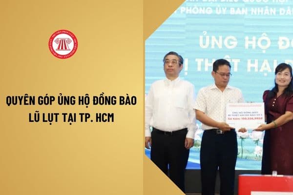 Quyên góp ủng hộ đồng bào lũ lụt tại TPHCM ở đâu? Tiếp nhận quyên góp ủng hộ vào thời gian nào?