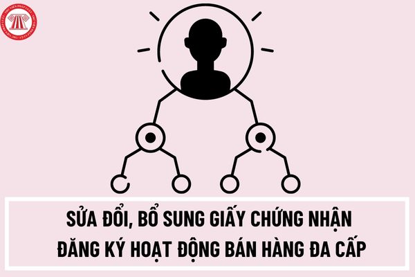 Trình tự thực hiện sửa đổi bổ sung Giấy chứng nhận đăng ký hoạt động bán hàng đa cấp như thế nào? 