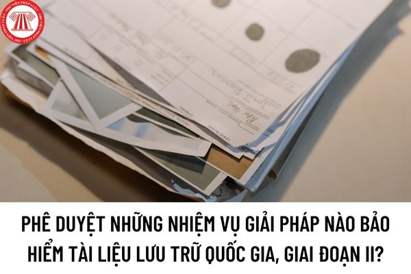 Quyết định 71/QĐ-TTg 2023: Phê duyệt những nhiệm vụ giải pháp nào bảo hiểm tài liệu lưu trữ quốc gia, giai đoạn II?