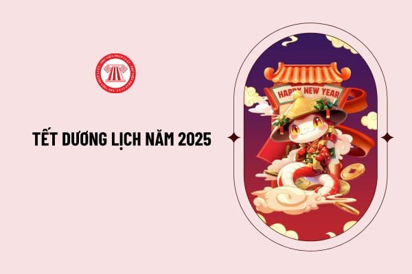 Tết Dương lịch năm 2025 vào thứ mấy? Tết Dương lịch 2025 được nghỉ mấy ngày? Lịch nghỉ tết Dương 2025 như thế nào?