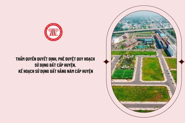 Điều 72 Luật Đất đai năm 2024 quy định cơ quan nào có thẩm quyền quyết định, phê duyệt quy hoạch sử dụng đất cấp huyện, kế hoạch sử dụng đất hằng năm cấp huyện?