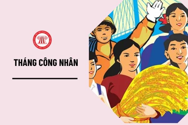 Ban Bí thư Trung ương Đảng đã quyết định lấy Tháng 5 hằng năm là Tháng Công nhân từ năm nào?