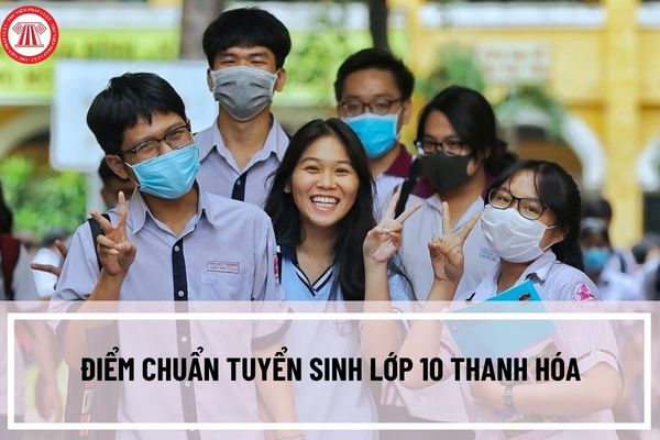 Điểm chuẩn tuyển sinh lớp 10 Thanh Hóa năm 2023-2024? Xem điểm chuẩn tuyển sinh lớp 10 Thanh Hóa ở đâu?