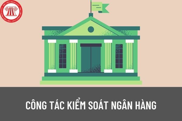 Công tác kiểm soát ngân hàng trong cơ quan nhà nước thuộc ngành, lĩnh vực ngân hàng có các vị trí nào? 