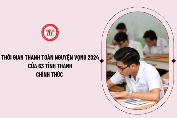 Thời gian thanh toán nguyện vọng 2024 của 63 tỉnh thành chính thức do Bộ giáo dục công bố? 