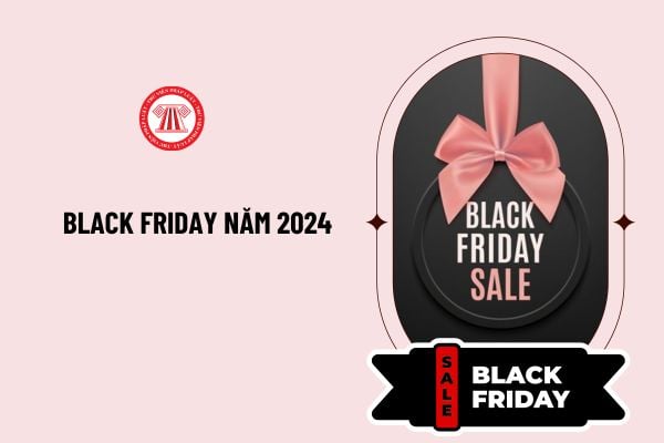 Black Friday là ngày nào 2024? Black Friday có ý nghĩa gì? 1 năm có bao nhiêu lần Black Friday?